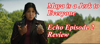 Maya is a Jerk to Everyone: Echo Episode 2