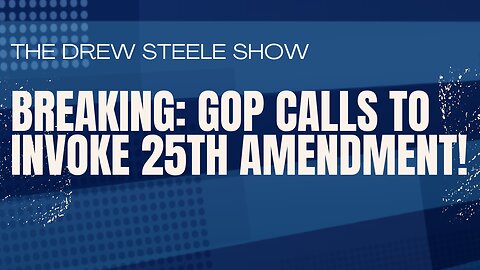 BREAKING: GOP Calls to Invoke 25th Amendment!