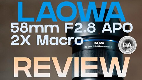 Laowa 58mm F2.8 APO 2x (2:1) Macro Review - Another Winner! | DA