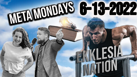 META MONDAY EPISODE #68 | EKKLESIA NATION