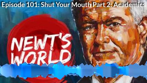 Newt's World Episode 101: Shut Your Mouth - Part 3