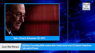 Schumer: Canceling $50k student debt 'makes sense' even if it doesn't help those who paid off loans