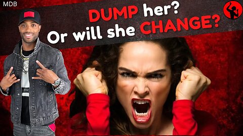 DUMP her? Or, will she CHANGE?
