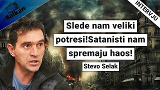 Stevo Selak-Slede nam veliki potresi!Satanisti nam spremaju haos!