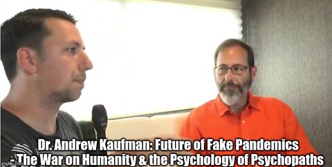 Dr. Andrew Kaufman: Future of Fake Pandemics - The War on Humanity & the Psychology of Psychopaths