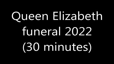 Queen Elizabeth Funeral 2022 (30 minutes)