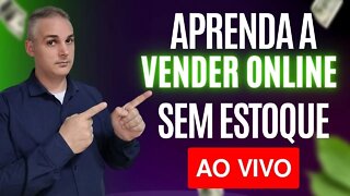 APRENDA A VENDER SEM TER ESTOQUE - AO VIVO