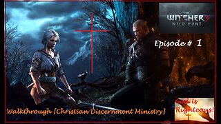 Christian Walkthrough Of The Witcher 3 Wild Hunt Episode #1 [Discernment Ministry]