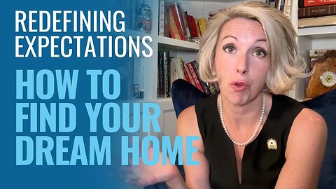 Redefining Expectations: Finding Your Dream Home