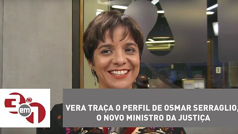 Vera traça o perfil de Osmar Serraglio, o novo ministro da Justiça