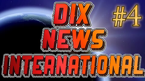 Dix News International #4: The CHINA Stream