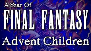 Year of Final Fantasy Episode 56: Advent Children