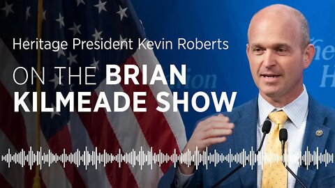 Heritage President Kevin Roberts on The Brian Kilmeade Show