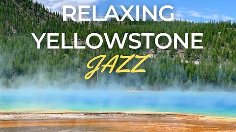 RELAX IN YELLOWSTONE - JAZZ MUSIC for YOU SPA, SAUNA OR AMBIENCE