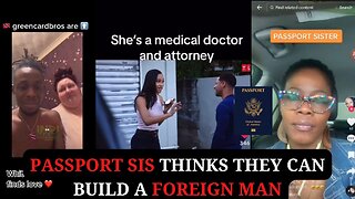 Passport Sis Thinks They Can Build A Foreign Man | Modern Women Thinking