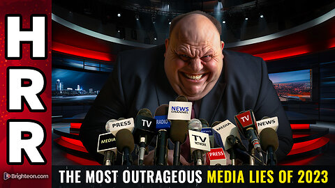 The most OUTRAGEOUS MEDIA LIES of 2023