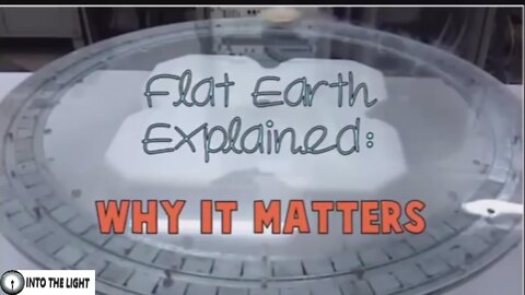 Flat Earth Explained - why it Matters