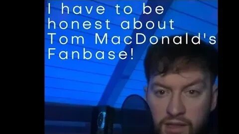 I have to be honest about Tom MacDonalds fanbase!