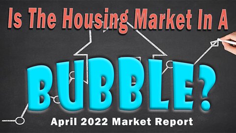 Is The Housing Market In A Bubble? I Real Estate Housing Market April 2022