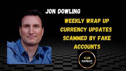 Jon Dowling Weekly Wrap Up & Currency Updates