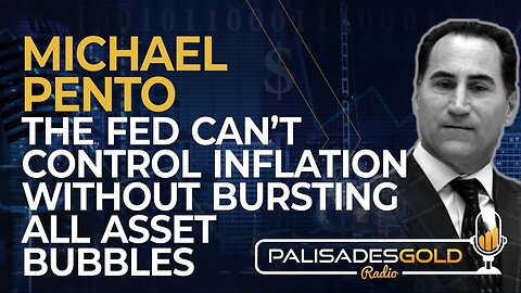 Michael Pento: The Fed Can't Control Inflation without Bursting All Asset Bubbles