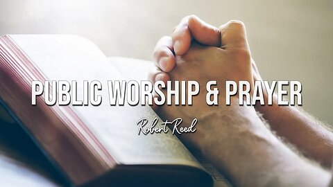 Robert Reed - Public Worship & Prayer