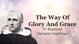 The Way Of Glory And Grace | Fr Reginald Garigou-Lagrange