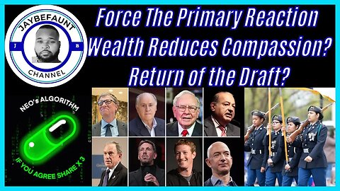 Force The Primary Reaction | Wealth Reduces Compassion? | Return of the Draft?