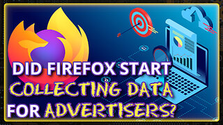 Mozilla Tests GIVING YOUR DATA to Advertisers