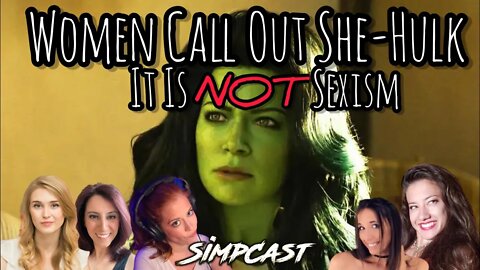 SimpCast WRECKS She-Hulk, Marvel, Disney Plus! This is NOT Sexism! Chrissie Mayr, Ashton, Tugg, Lila