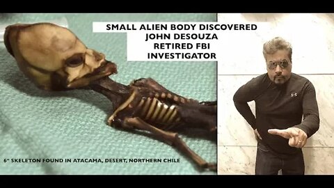 Ret. FBI Investigator, Non Human Entity Found in Northern Chile, John DeSouza, Disclosure