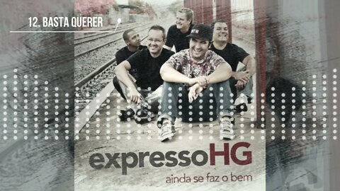 EXPRESSO HG (AINDA SE FAZ O BEM) 12. Basta Querer ヅ