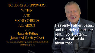 Building Superpowers Within - Heavenly Father, Jesus, and the Holy Ghost are real... So is Satan.