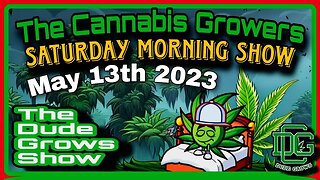 Cannabis Growers Saturday Morning Show (5/13) - The Dude Grows 1,488
