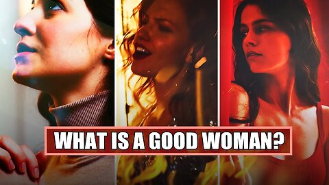 What is a Good Woman? 8 traits Men Need to look for.