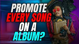 Should Artists Promote Each Song On An Album?