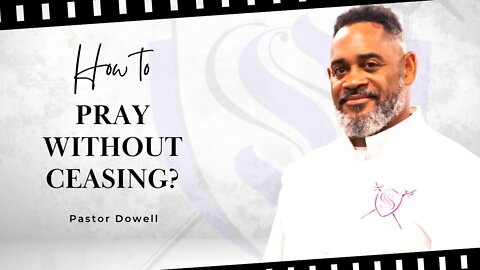 How To Pray Without Ceasing? | Pastor Dowell