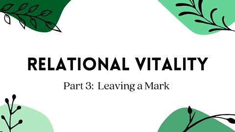 Relationship Vitality | Leaving a Mark (part 3)