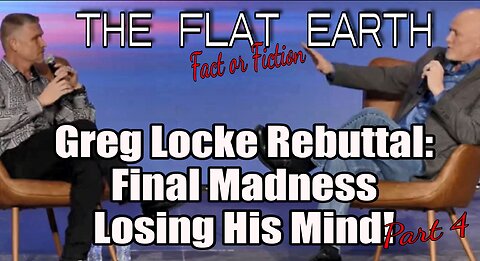 Flat vs Globe Debate: Greg Locke Has Lost his Shit! Full Denial Part 4 of 4