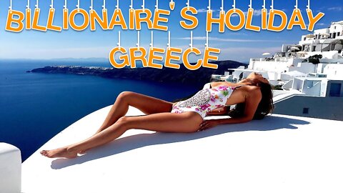 BILLIONAIRE'S HOLIDAY GREECE LUXURY LIFESTYLE