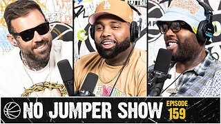 The No Jumper Show Ep. 159