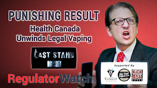 PUNISHING RESULT | Health Canada Unwinds Legal Vaping | RegWatch (Live)