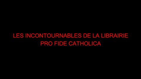 LES INCONTOURNABLES DE LA LIBRAIRIE DE PRO FIDE CATHOLICA