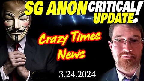 3/25/24 - SG Anon Critical Update - Crazy Times News..