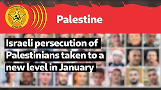 Israeli persecution of Palestinians taken to a new level in January