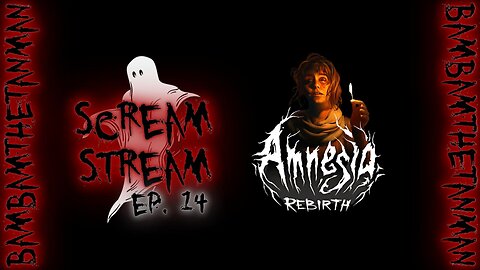SCREAM STREAM Ep. 14: Amnesia Rebirth