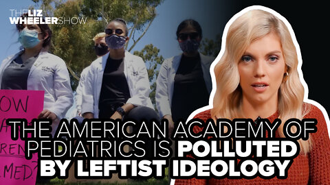 The American Academy of Pediatrics is polluted by leftist ideology
