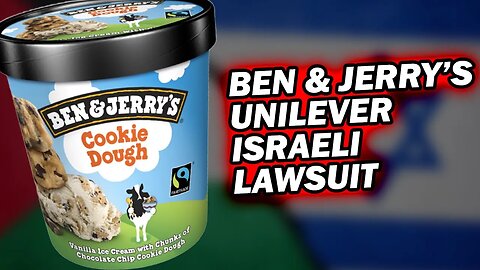 Ben & Jerry's Israel Unilever Lawsuit, The End of The Brand..?