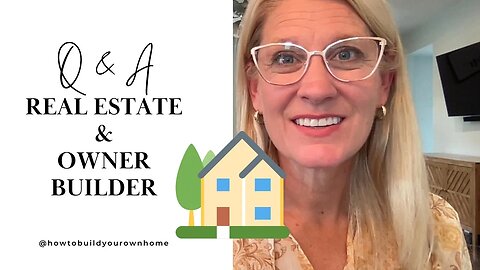 June 29 Q & A Real Estate and Building Your Own Home