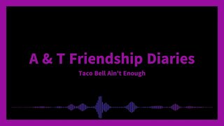 Taco Bell Ain't Enough!!!
